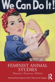 Feminist Animal Studies : Theories, Practices, Politics