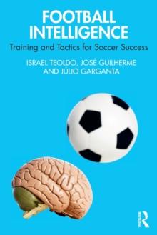 Football Intelligence : Training and Tactics for Soccer Success