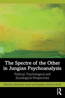 The Spectre of the Other in Jungian Psychoanalysis : Political, Psychological, and Sociological Perspectives