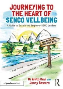 Journeying to the Heart of SENCO Wellbeing : A Guide to Enable and Empower SEND Leaders