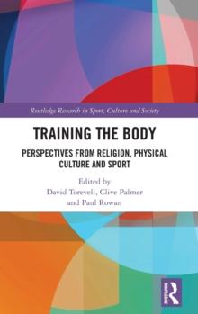 Training the Body : Perspectives from Religion, Physical Culture and Sport