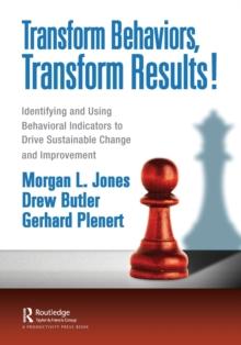 Transform Behaviors, Transform Results! : Identifying and Using Behavioral Indicators to Drive Sustainable Change and Improvement