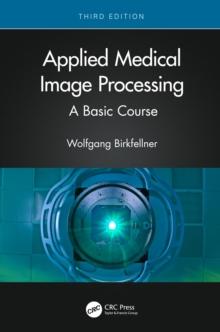 Applied Medical Image Processing : A Basic Course