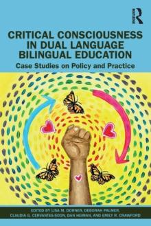 Critical Consciousness in Dual Language Bilingual Education : Case Studies on Policy and Practice