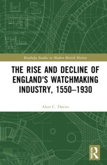 The Rise and Decline of England's Watchmaking Industry, 15501930