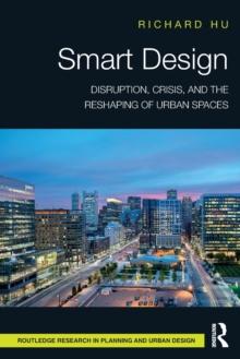 Smart Design : Disruption, Crisis, and the Reshaping of Urban Spaces