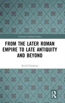 From the Later Roman Empire to Late Antiquity and Beyond