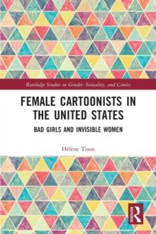 Female Cartoonists in the United States : Bad Girls and Invisible Women