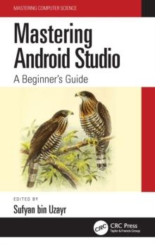 Mastering Android Studio : A Beginner's Guide