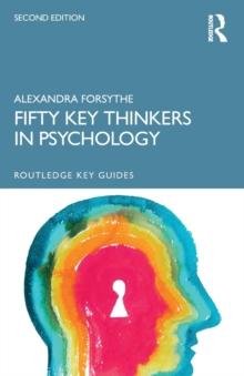 Fifty Key Thinkers in Psychology