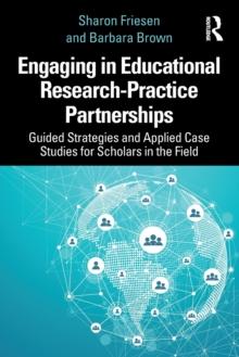 Engaging in Educational Research-Practice Partnerships : Guided Strategies and Applied Case Studies for Scholars in the Field