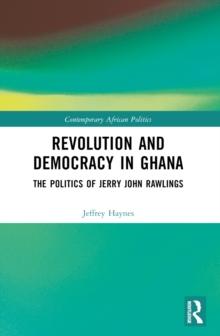 Revolution and Democracy in Ghana : The Politics of Jerry John Rawlings