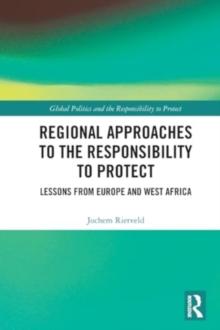 Regional Approaches to the Responsibility to Protect : Lessons from Europe and West Africa