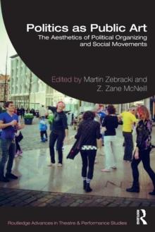 Politics as Public Art : The Aesthetics of Political Organizing and Social Movements