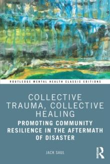 Collective Trauma, Collective Healing : Promoting Community Resilience in the Aftermath of Disaster