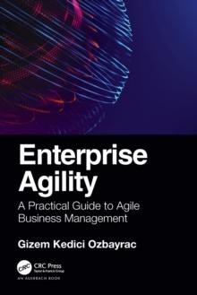 Enterprise Agility : A Practical Guide to Agile Business Management