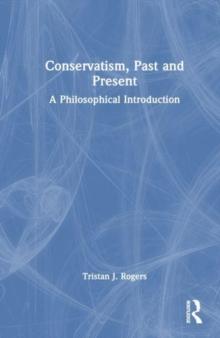 Conservatism, Past And Present : A Philosophical Introduction