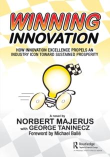 Winning Innovation : How Innovation Excellence Propels an Industry Icon Toward Sustained Prosperity