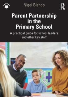 Parent Partnership in the Primary School : A practical guide for school leaders and other key staff