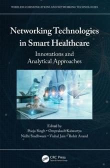 Networking Technologies in Smart Healthcare : Innovations and Analytical Approaches