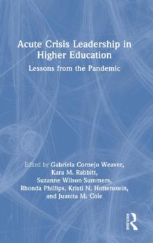 Acute Crisis Leadership in Higher Education : Lessons from the Pandemic