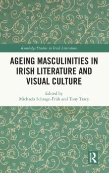 Ageing Masculinities in Irish Literature and Visual Culture