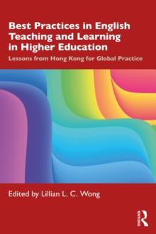 Best Practices in English Teaching and Learning in Higher Education : Lessons from Hong Kong for Global Practice