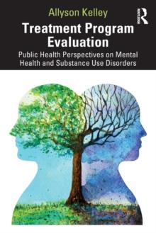 Treatment Program Evaluation : Public Health Perspectives on Mental Health and Substance Use Disorders