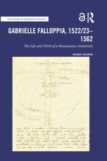 Gabrielle Falloppia, 1522/23-1562 : The Life and Work of a Renaissance Anatomist