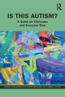 Is This Autism? : A Guide for Clinicians and Everyone Else