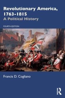 Revolutionary America, 1763-1815 : A Political History