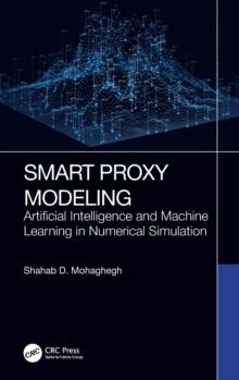 Smart Proxy Modeling : Artificial Intelligence and Machine Learning in Numerical Simulation