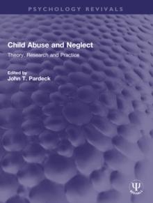 Child Abuse and Neglect : Theory, Research and Practice