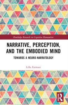 Narrative, Perception, and the Embodied Mind : Towards a Neuro-narratology