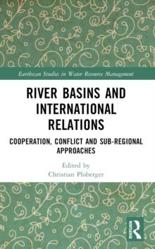 River Basins and International Relations : Cooperation, Conflict and Sub-Regional Approaches