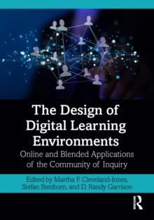 The Design of Digital Learning Environments : Online and Blended Applications of the Community of Inquiry