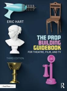 The Prop Building Guidebook : For Theatre, Film, and TV