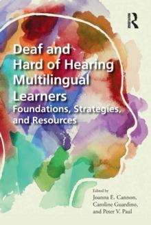 Deaf and Hard of Hearing Multilingual Learners : Foundations, Strategies, and Resources