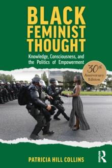 Black Feminist Thought, 30th Anniversary Edition : Knowledge, Consciousness, and the Politics of Empowerment