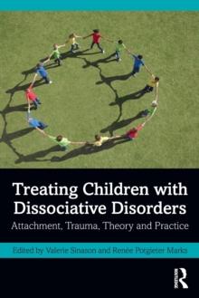 Treating Children with Dissociative Disorders : Attachment, Trauma, Theory and Practice