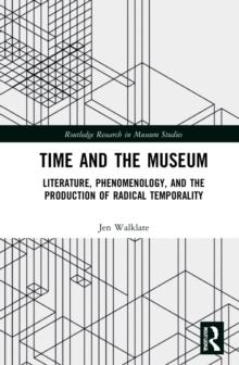 Time and the Museum : Literature, Phenomenology, and the Production of Radical Temporality