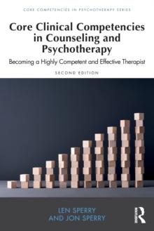 Core Clinical Competencies in Counseling and Psychotherapy : Becoming a Highly Competent and Effective Therapist