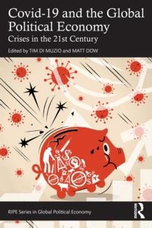 Covid-19 and the Global Political Economy : Crises in the 21st Century