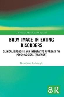 Body Image in Eating Disorders : Clinical Diagnosis and Integrative Approach to Psychological Treatment