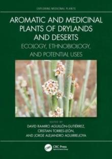 Aromatic and Medicinal Plants of Drylands and Deserts : Ecology, Ethnobiology, and Potential Uses