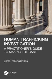 Human Trafficking Investigation : A Practitioners Guide to Making the Case