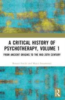 A Critical History of Psychotherapy, Volume 1 : From Ancient Origins to the Mid 20th Century