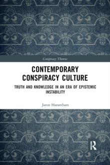 Contemporary Conspiracy Culture : Truth and Knowledge in an Era of Epistemic Instability