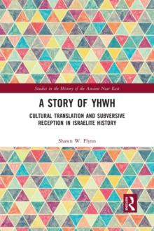 A Story of YHWH : Cultural Translation and Subversive Reception in Israelite History