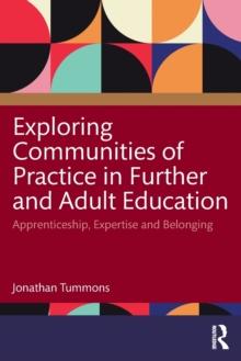 Exploring Communities of Practice in Further and Adult Education : Apprenticeship, Expertise and Belonging